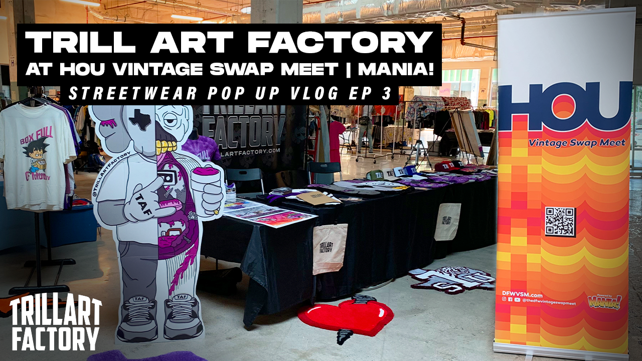 Trill Art Factory At Mania! HOU Vintage Swap Meet | Streetwear Pop Up Vlog Episode 3