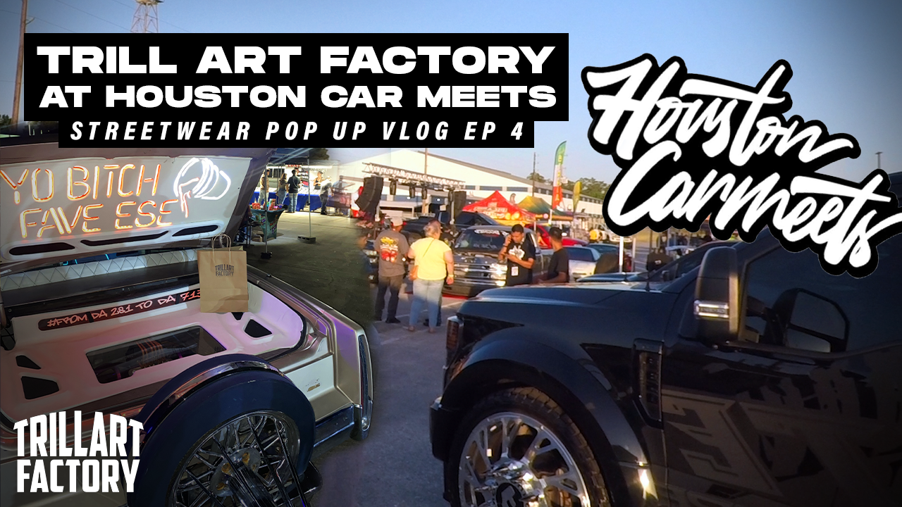 Trill Art Factory At Houston Car Meets | Streetwear Pop Up Vlog Episode 4